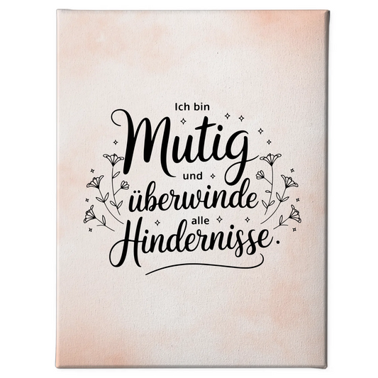 Affirmation Sprüche Leinwand Ich bin mutig und überwinde Hindernisse