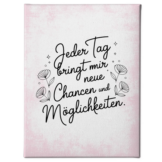 Affirmation Sprüche Leinwand Jeder Tag bringt neue Chancen