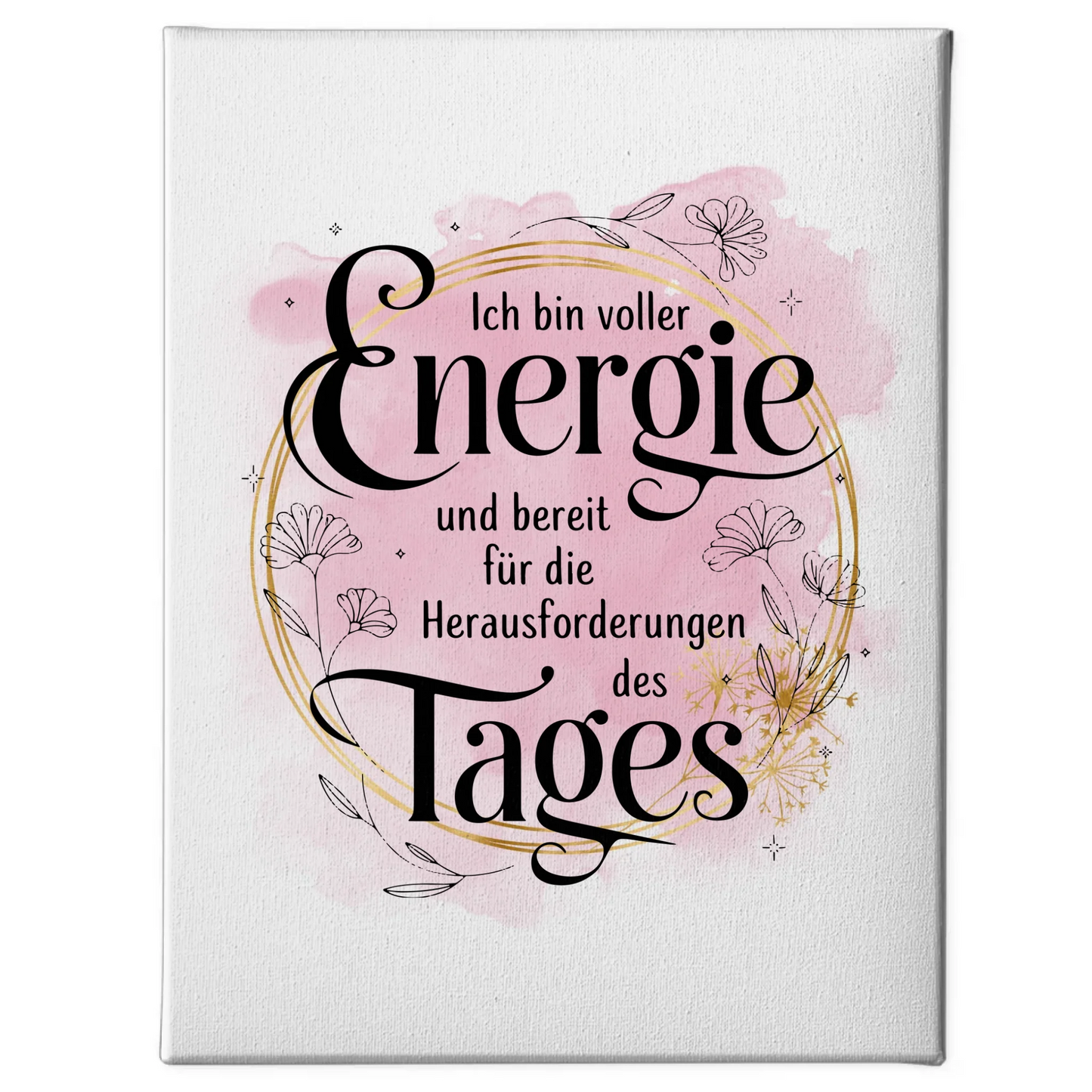 Spruch Leinwand Affirmation positiv voller Energie für den Tag