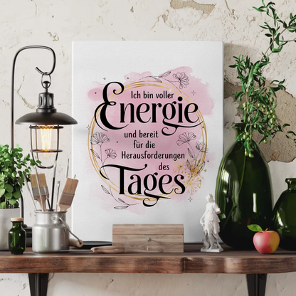 Spruch Leinwand Affirmation positiv voller Energie für den Tag
