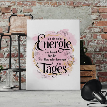 Spruch Leinwand Affirmation positiv voller Energie für den Tag