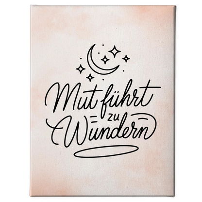 Leinwand Spruch Affirmation Mut führt zu Wundern gestalten