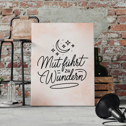Leinwand Spruch Affirmation Mut führt zu Wundern gestalten