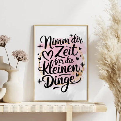 Sprüche Poster Nimm dir Zeit für die kleinen Dinge Geschenk