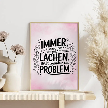 Poster Spruch Immer wenn wir zusammen lachen stirbt ein Problem