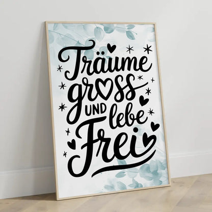 Poster Mit Spruch TRAEUME GROSS UND LEBE FREI Personalisierbar