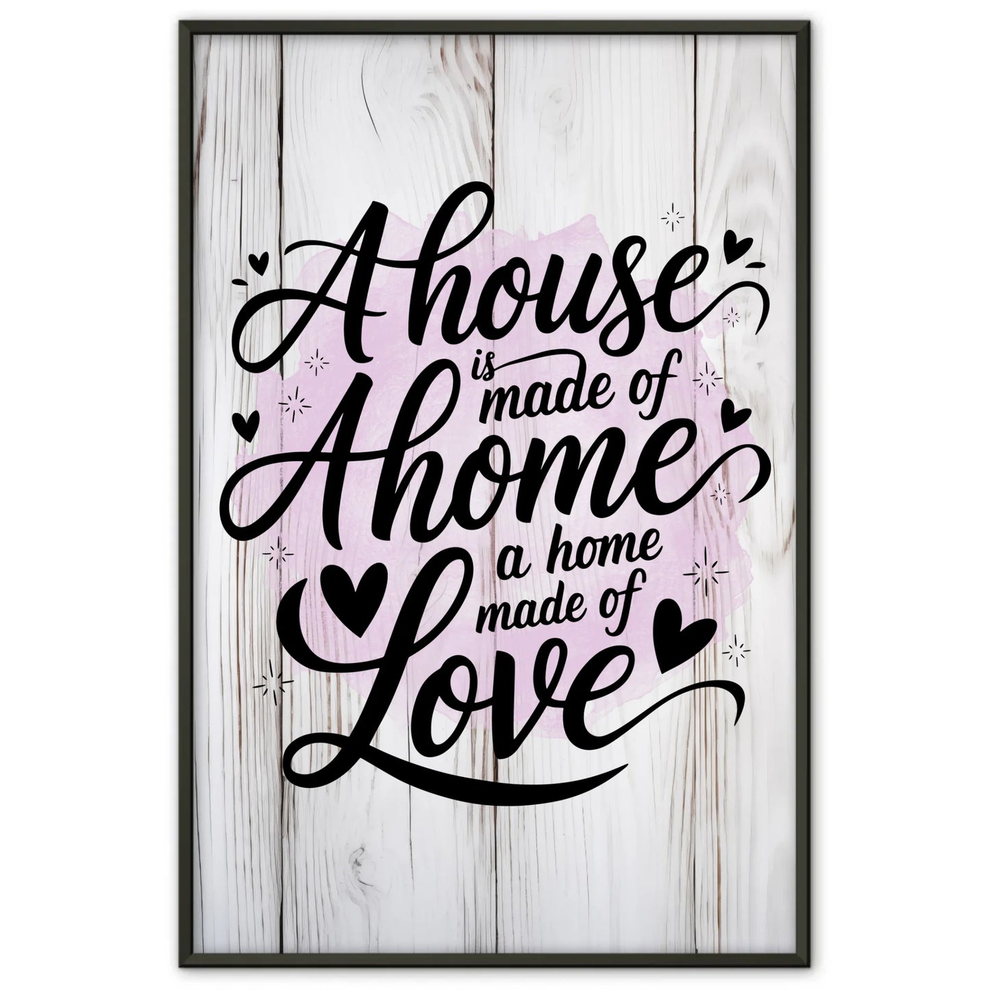 Spruchposter A house is made of walls a home is made of love