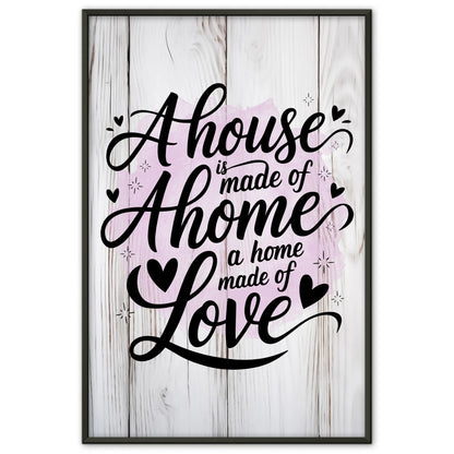 Spruchposter A house is made of walls a home is made of love