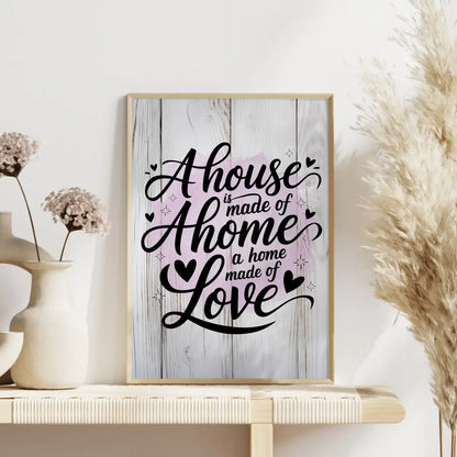 Spruchposter A house is made of walls a home is made of love