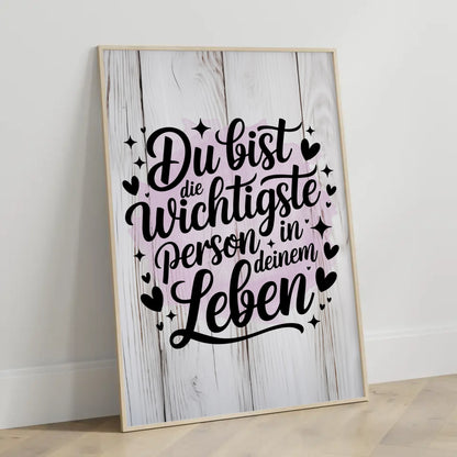 Poster Spruch Du bist die wichtigste Person in deinem Leben