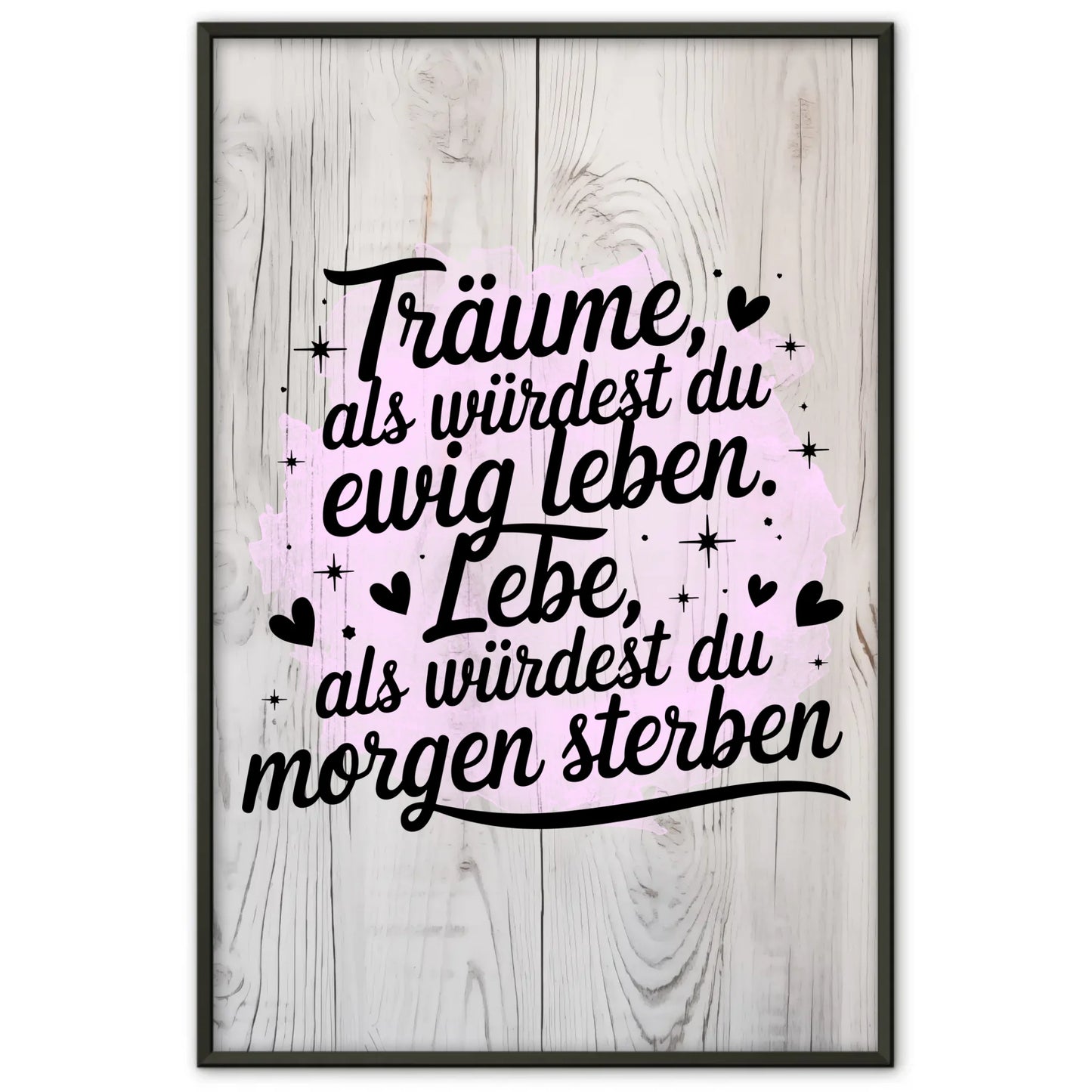 Spruchposter Träume als würdest du ewig leben und leben morgen sterben