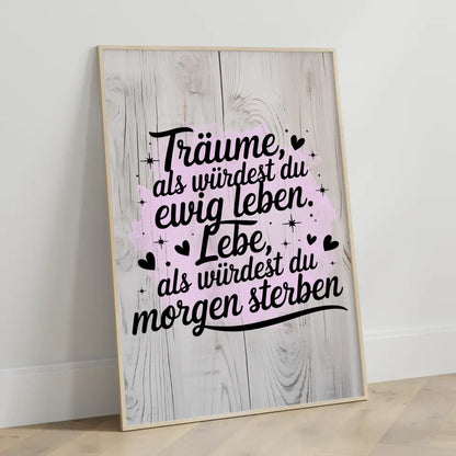 Spruchposter Träume als würdest du ewig leben und leben morgen sterben