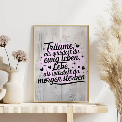 Spruchposter Träume als würdest du ewig leben und leben morgen sterben