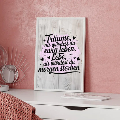 Spruchposter Träume als würdest du ewig leben und leben morgen sterben