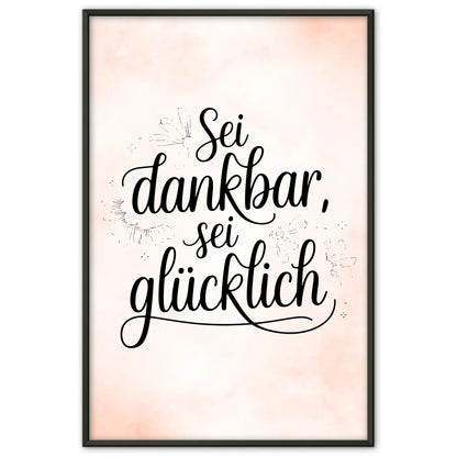 Poster mit Spruch Sei dankbar sei glücklich für jeden Anlass
