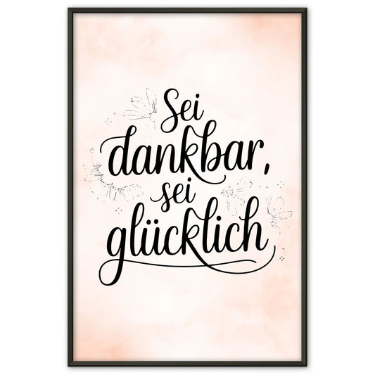 Poster mit Spruch Sei dankbar sei glücklich für jeden Anlass