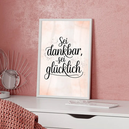 Poster mit Spruch Sei dankbar sei glücklich für jeden Anlass