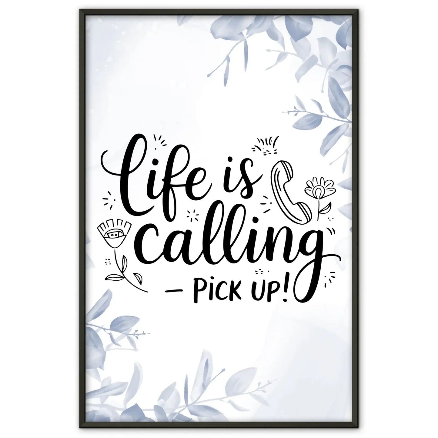 Personalisierte Poster Mit Spruch Life is calling pick up