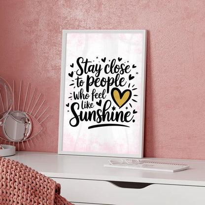 Poster Mit Spruch Stay close to people who feel like sunshine