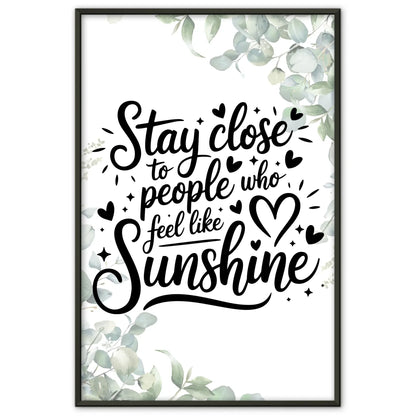 Personalisiertes Poster Spruch Stay close to people who feel like sunshine