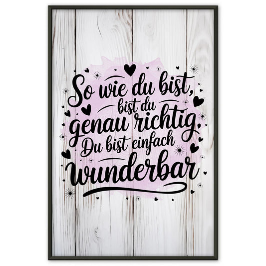 Poster Mit Spruch So wie du bist bist du genau richtig Geschenk