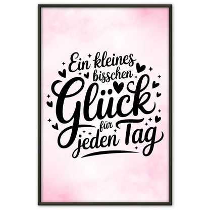 Sprüche Poster Ein kleines bisschen Glück für jeden Tag