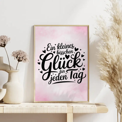 Sprüche Poster Ein kleines bisschen Glück für jeden Tag