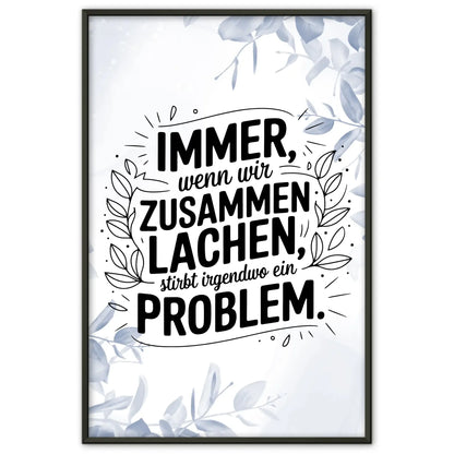 Poster Mit Spruch Immer wenn wir zusammen lachen Problem
