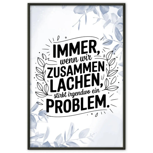 Poster Mit Spruch Immer wenn wir zusammen lachen Problem