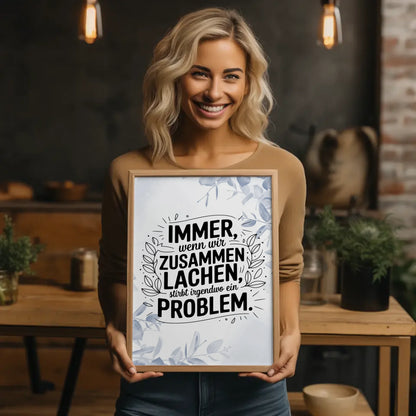 Poster Mit Spruch Immer wenn wir zusammen lachen Problem