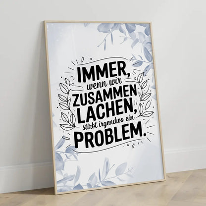Poster Mit Spruch Immer wenn wir zusammen lachen Problem