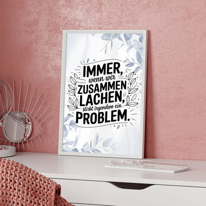 Poster Mit Spruch Immer wenn wir zusammen lachen Problem