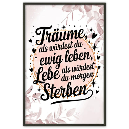 Poster Spruch Träume als würdest du ewig leben und leben