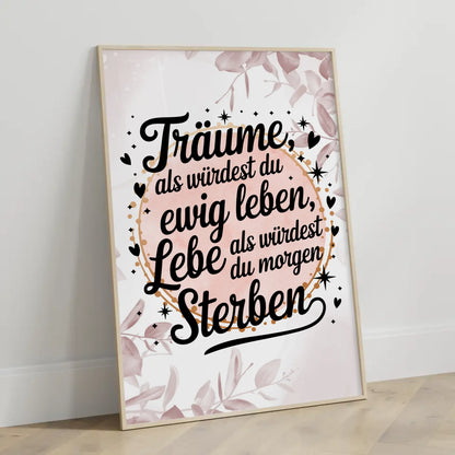 Poster Spruch Träume als würdest du ewig leben und leben