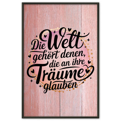 Sprüche Poster Die Welt gehört denen die an ihre Träume glauben