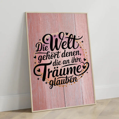 Sprüche Poster Die Welt gehört denen die an ihre Träume glauben