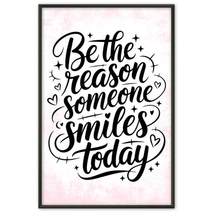 Sprüche Poster Be the reason someone smiles today Geschenkidee