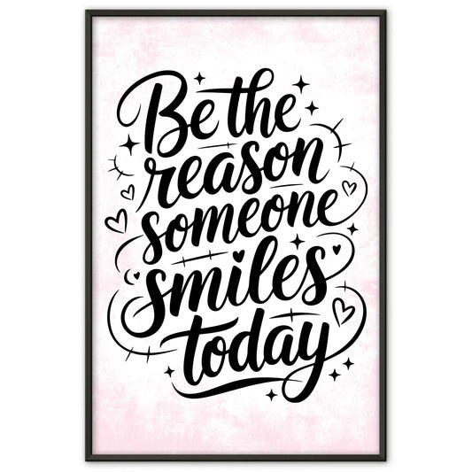 Sprüche Poster Be the reason someone smiles today Geschenkidee