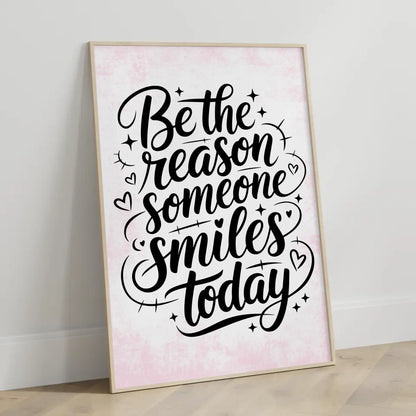 Sprüche Poster Be the reason someone smiles today Geschenkidee