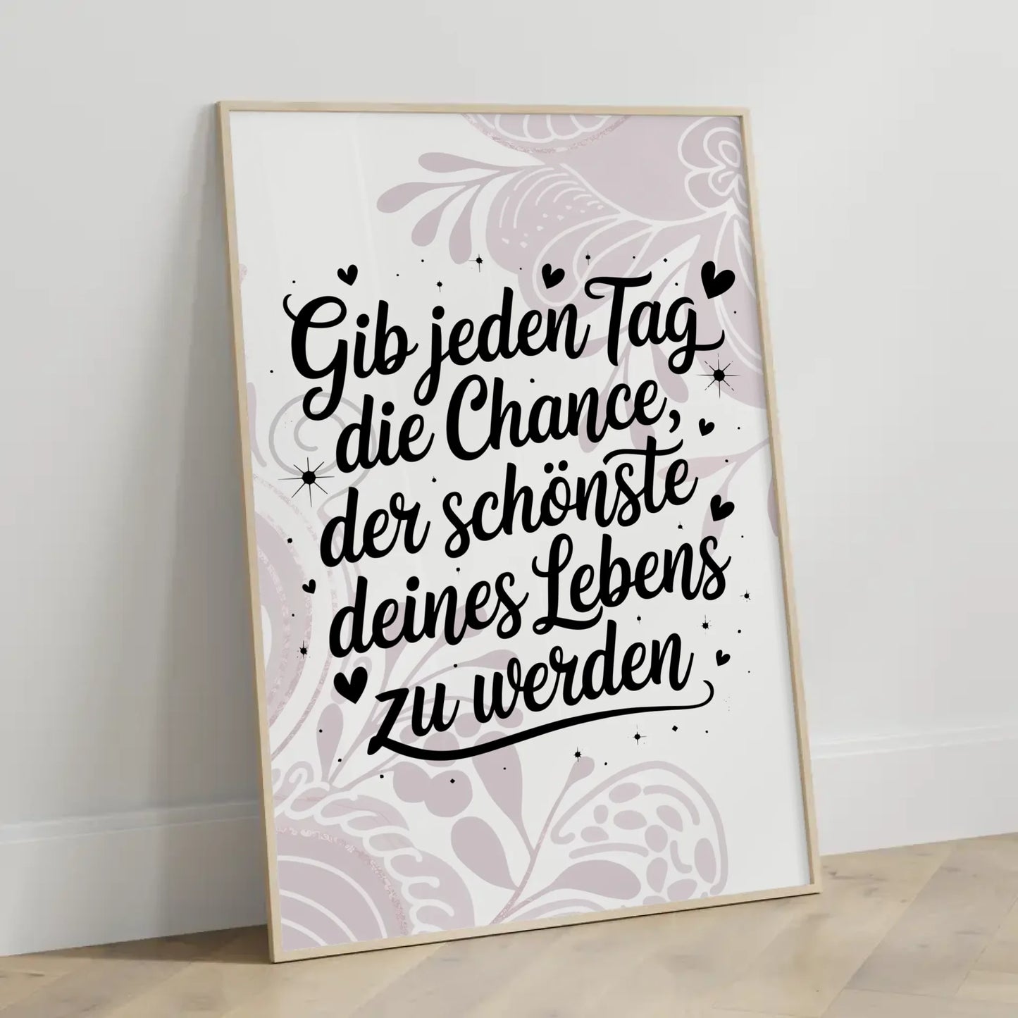 Poster Spruch Gib jedem Tag die Chance der schönste deines Lebens