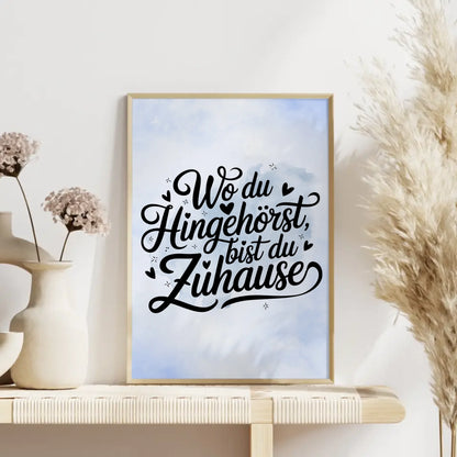 Poster Mit Spruch Wo du hingehörst bist du zuhause gestalten