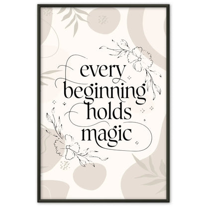 Sprüche Poster Every beginning holds magic als Geschenkidee