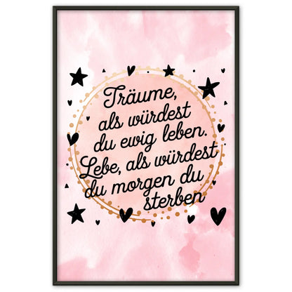 Poster Spruch Träume als würdest du ewig leben Geschenkidee
