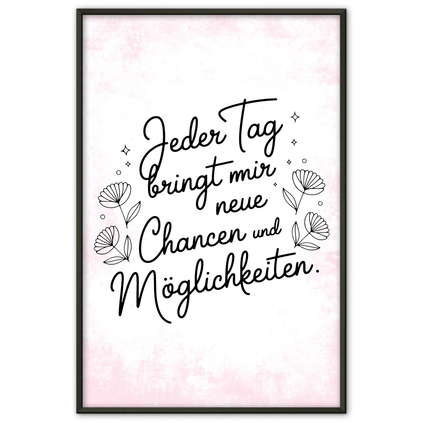 Affirmations Poster Jeder Tag bringt mir neue Chancen und Möglichkeiten