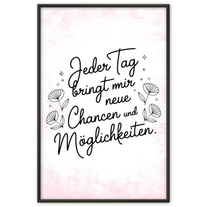 Affirmations Poster Jeder Tag bringt mir neue Chancen und Möglichkeiten
