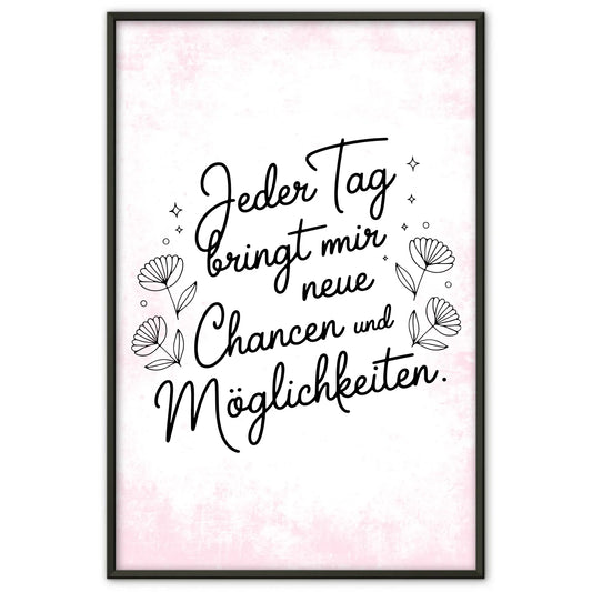 Affirmations Poster Jeder Tag bringt mir neue Chancen und Möglichkeiten