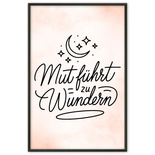 Affirmations Poster Mut führt zu Wundern für dein Zuhause Wandbild