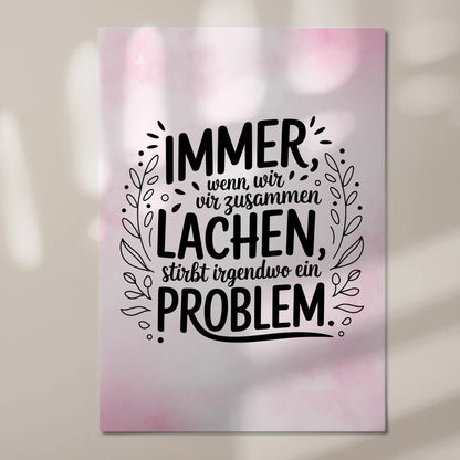 Magnet Poster Spruch Immer wenn wir zusammen lachen Problem
