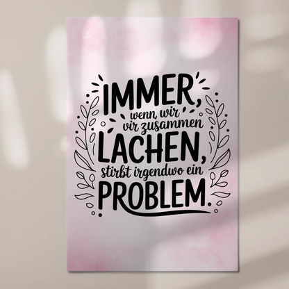 Magnet Poster Spruch Immer wenn wir zusammen lachen Problem
