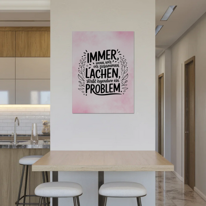 Magnet Poster Spruch Immer wenn wir zusammen lachen Problem